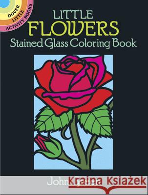 Little Flowers Stained Glass John Green 9780486263137 Dover Publications Inc.