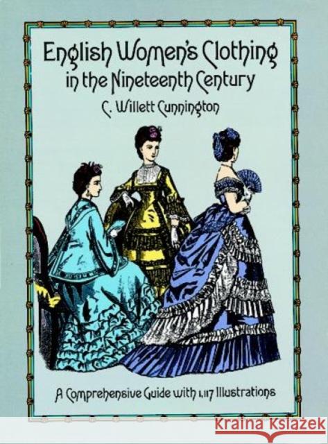 English Women's Clothing in the Nineteenth Century C. Willett Cunnington 9780486263236 Dover Publications