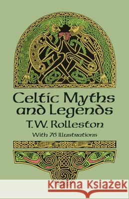 Celtic Myths and Legends T. W. Rolleston 9780486265070