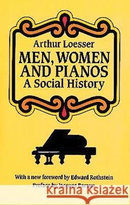 Men, Women and Pianos: A Social History Arthur Loesser Jacques Barzun Edward Rothstein 9780486265438 Dover Publications