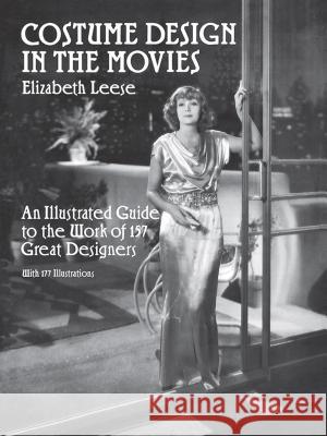 Costume Design in the Movies: An Illustrated Guide to the Work of 157 Great Designers Elizabeth Leese 9780486265483 Dover Publications