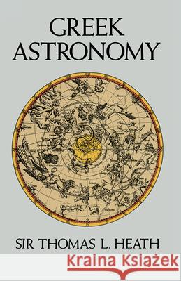 Greek Astronomy Thomas L. Heath Sir Thomas L. Heath 9780486266206 Dover Publications
