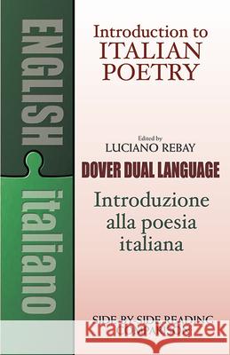 Introduction to Italian Poetry: A Dual-Language Book Luciano Rebay 9780486267159 Dover Publications