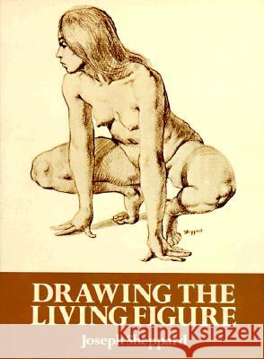 Drawing the Living Figure Sheppard, Joseph 9780486267234 Dover Publications
