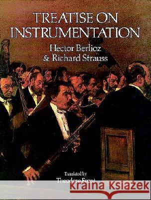 Hector Berlioz and Richard Strauss: Treatise on Instrumentation Hector Berlioz, Richard Strauss 9780486269030 Dover Publications Inc.