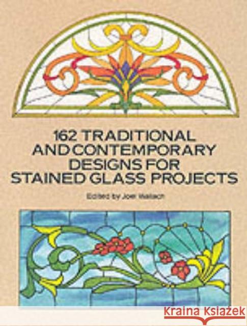 162 Traditional and Contemporary Designs for Stained Glass Projects Joel Wallach 9780486269283 Dover Publications