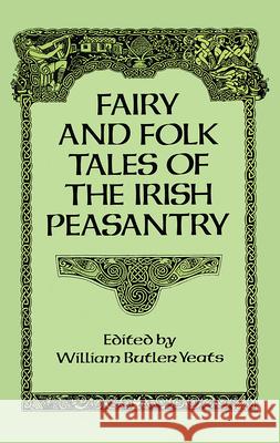 Fairy and Folk Tales of the Irish Peasantry William Butler Yeats 9780486269412 Dover Publications