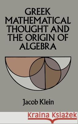 Greek Mathematical Thought and the Origin of Algebra Jacob Klein Eva T. Brann 9780486272894 Dover Publications