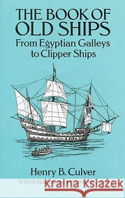 The Book of Old Ships: From Egyptian Galleys to Clipper Ships Culver, Henry B. 9780486273327 Dover Publications