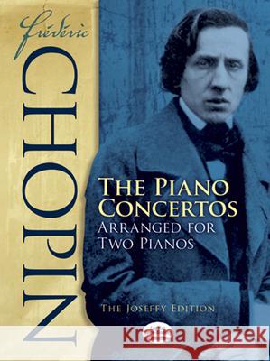 Frédéric Chopin: The Piano Concertos Arranged for Two Pianos: The Joseffy Edition Chopin, Frédéric 9780486274980