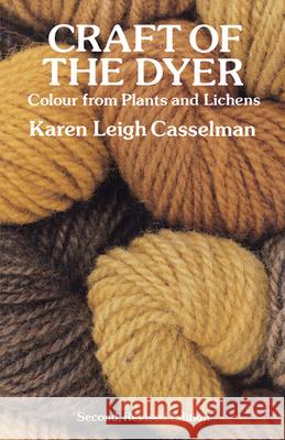 Craft of the Dyer: Colour from Plants and Lichens Casselman, Karen Leigh 9780486276069 Dover Publications