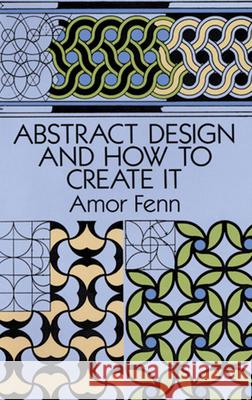 Abstract Design and How to Create It Fenn, Amor 9780486276731 Dover Publications