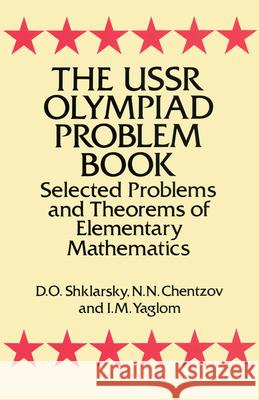 The USSR Olympiad Problem Book: Selected Problems and Theorems of Elementary Mathematics Shklarsky, D. O. 9780486277097 Dover Publications