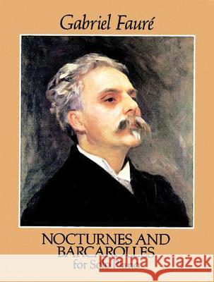 Nocturnes and Barcarolles for Solo Piano Gabriel Faure Gabriel Faure 9780486279558 Dover Publications