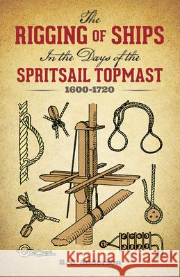 The Rigging of Ships: In the Days of the Spritsail Topmast, 1600-1720 Anderson, R. C. 9780486279602 Dover Publications