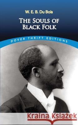 The Souls of Black Folk W. E. B. Du Bois 9780486280417 Dover Publications Inc.