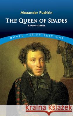 The Queen of Spades and Other Stories Alexander Sergeyevich Pushkin Aleksandr Sergeevich Pushkin T. Keane 9780486280547