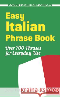 Easy Italian Phrase Book : Over 750 Basic Phrases for Everyday Use Dover Publications Inc 9780486280851 Dover Publications