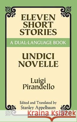 Eleven Short Stories: A Dual-Language Book Pirandello, Luigi 9780486280912 Dover Publications