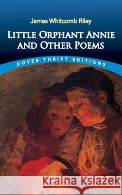 Little Orphant Annie and Other Poems James Whitcomb Riley Dover Thrift Editions 9780486282602 