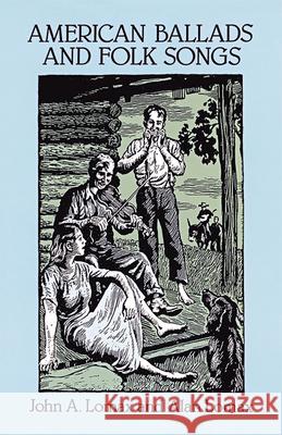 American Ballads And Folk Songs John A. Lomax, Alan Lomax 9780486282763 Dover Publications Inc.