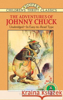 The Adventures of Johnny Chuck Thornton W. Burgess Harrison Cady Thea Kliros 9780486283531 Dover Publications