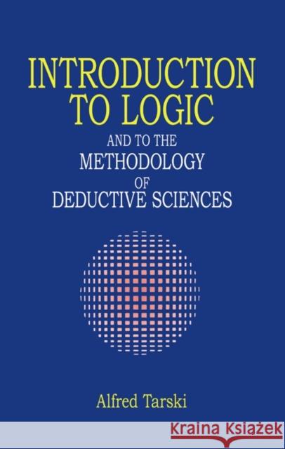 Introduction to Logic: And to the Methodology of Deductive Sciences Tarski, Alfred 9780486284620 Dover Publications