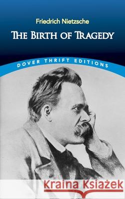 The Birth of Tragedy Friedrich Wilhelm Nietzsche 9780486285153 Dover Publications Inc.