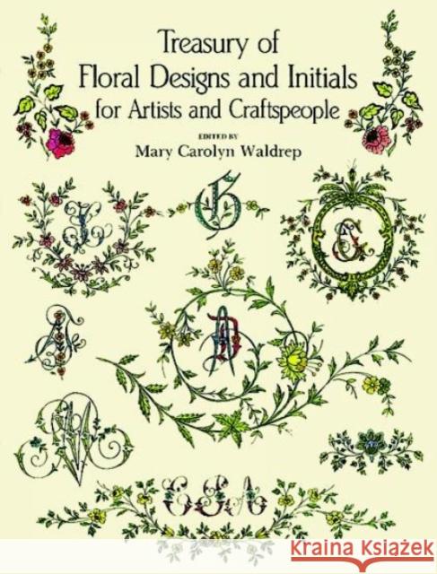Treasury of Floral Designs and Initials for Artists and Craftspeople Mary C. Waldrep 9780486288086 