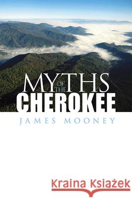 Myths of the Cherokee James Mooney 9780486289076