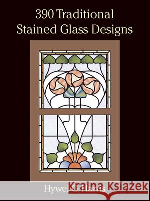 390 Traditional Stained Glass Designs Hywel G. Harris 9780486289649 Dover Publications