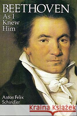 As I Knew Him Anton Schindler 9780486292328 Dover Publications Inc.