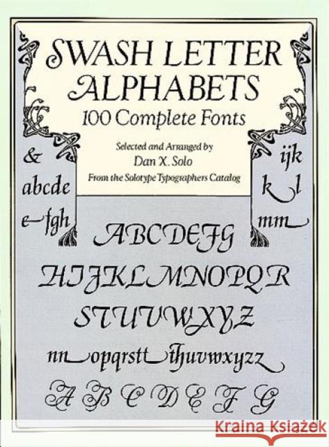 Swash Letter Alphabets : 100 Complete Fonts Dan X. Solo 9780486293325 