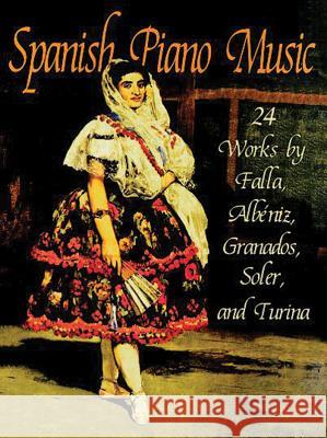 Spanish Piano Music: 24 Works by de Falla, Albéniz, Granados, Soler and Turina Falla, Manuel de 9780486296173 Dover Publications