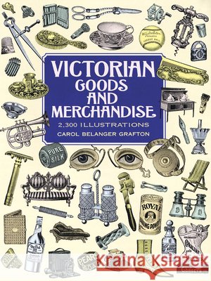 Victorian Goods and Merchandise Carol Belanger Grafton 9780486296982 Dover Publications Inc.