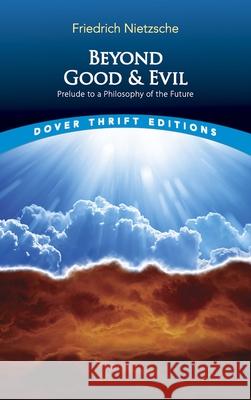Beyond Good and Evil: Prelude to a Philosophy of the Future Friedrich Wilhelm Nietzsche Helen Zimmern 9780486298689 Dover Publications Inc.