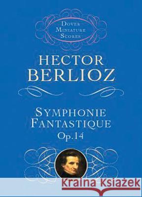 Symphonie Fantastique Op.14 Hector Berlioz 9780486298900 Dover Publications Inc.