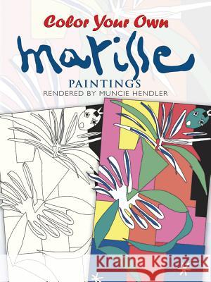 Color Your Own Matisse Paintings Muncie Hendler 9780486400303 Dover Publications