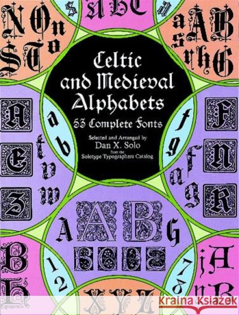 Celtic and Medieval Alphabets : 53 Complete Fonts Dan X. Solo 9780486400334 