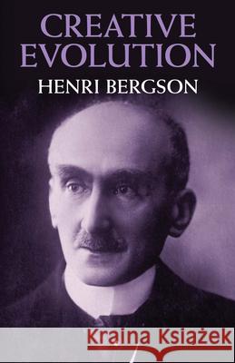 Creative Evolution Henri Louis Bergson Arthur Mitchell 9780486400365 Dover Publications