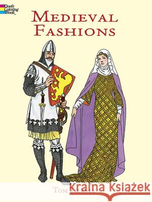 Medieval Fashions Coloring Book Tom Tierney 9780486401447