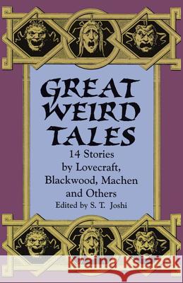Great Weird Tales: 14 Stories by Lovecraft, Blackwood, Machen and Others S. T. Joshi 9780486404363 Dover Publications