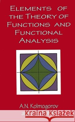Elements of the Theory of Functions and Functional Analysis A. N. Kolmogorov 9780486406831 Dover Publications