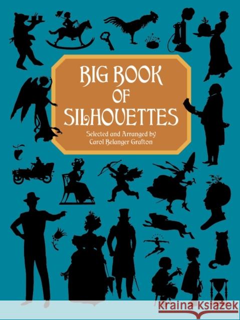 Big Book of Silhouettes Carol Belanger Grafton 9780486407012 