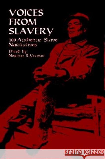 Voices from Slavery: 100 Authentic Slave Narratives Yetman, Norman R. 9780486409122 Dover Publications
