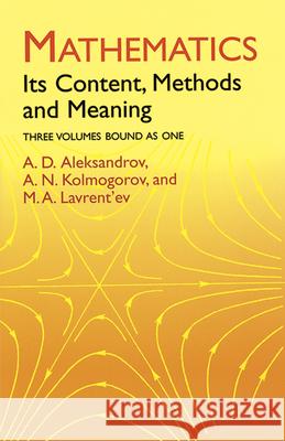 Mathematics: Its Content, Methods and Meaning Aleksandrov, A. D. 9780486409160 Dover Publications