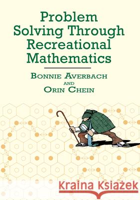 Problem Solving Through Recreational Mathematics Bonnie Averbach Orin Chein Orin Chein 9780486409177 Dover Publications