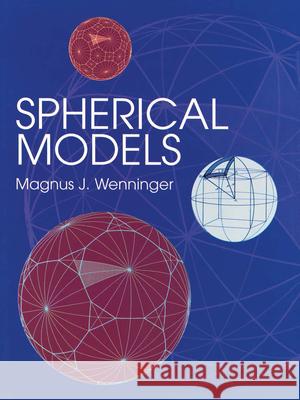 Spherical Models Magnus J. Wenninger 9780486409214 Dover Publications