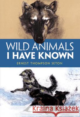 Wild Animals I Have Known Thompson Seton, Ernest 9780486410845 Dover Publications