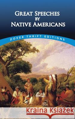 Great Speeches by Native Americans Robert Blaisdell Bob Blaisdell 9780486411224